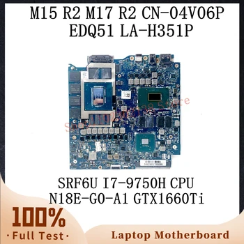 CN-04V06P 04V06P 4V06P SRF6U I7-9750U Процессор Для DELL M15 R2 M17 R2 Материнская плата ноутбука EDQ51 LA-H351P N18E-G0-A1 GTX1660TI 100% Тест