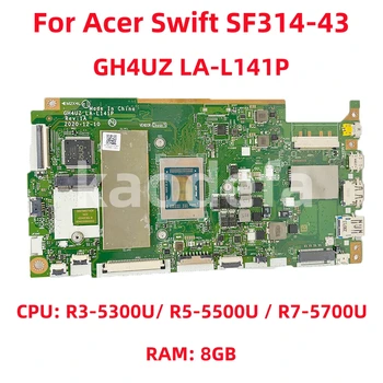 Материнская плата GH4UZ LA-L141P для ноутбука Acer Swift SF314-43 Процессор: R3-5300U /R5-5500U /R7-5700U Оперативная память AMD: 8G 100% Тест В порядке